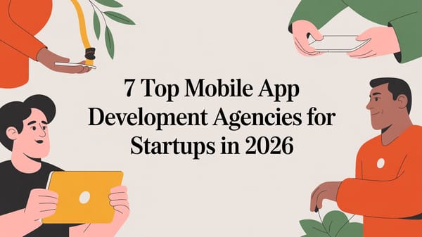 7 Top Mobile App Development Agencies for Startups in 2026